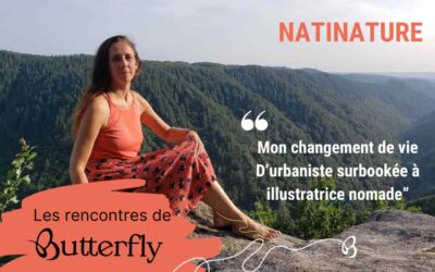 Les rencontres de Butterfly – Nati Nature, reconversion totale !